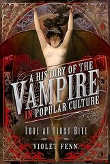 History of the Vampire in Popular Culture: Love at First Bite цена и информация | Книги по социальным наукам | 220.lv