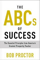 ABCs of Success: The Essential Principles from America's Greatest Prosperity Teacher цена и информация | Самоучители | 220.lv