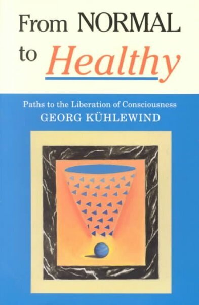 From Normal to Healthy: Paths to the Liberation of Consciousness цена и информация | Pašpalīdzības grāmatas | 220.lv