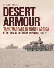 Desert Armour: Tank Warfare in North Africa: Beda Fomm to Operation Crusader, 1940-41 цена и информация | Книги по социальным наукам | 220.lv