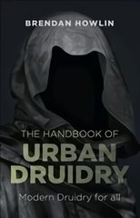 Handbook of Urban Druidry, The - Modern Druidry for all: Modern Druidry for All cena un informācija | Pašpalīdzības grāmatas | 220.lv