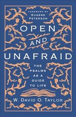 Open and Unafraid: The Psalms as a Guide to Life cena un informācija | Garīgā literatūra | 220.lv