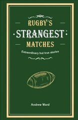 Rugby's Strangest Matches: Extraordinary but True Stories from Over a Century of Rugby cena un informācija | Grāmatas par veselīgu dzīvesveidu un uzturu | 220.lv