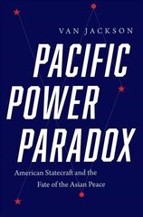 Pacific Power Paradox: American Statecraft and the Fate of the Asian Peace cena un informācija | Sociālo zinātņu grāmatas | 220.lv