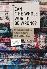 Can The Whole World Be Wrong?: Lethal Journalism, Antisemitism, and Global Jihad cena un informācija | Sociālo zinātņu grāmatas | 220.lv