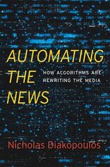 Automating the News: How Algorithms Are Rewriting the Media cena un informācija | Ekonomikas grāmatas | 220.lv