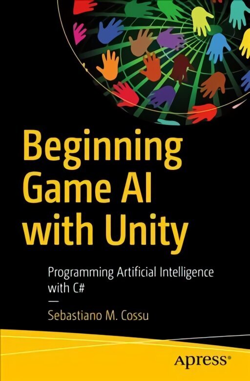 Beginning Game AI with Unity: Programming Artificial Intelligence with C# 1st ed. cena un informācija | Ekonomikas grāmatas | 220.lv