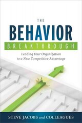 Behavior Breakthrough: Leading Your Organization to a New Competitive Advantage cena un informācija | Ekonomikas grāmatas | 220.lv