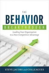 Behavior Breakthrough: Leading Your Organization to a New Competitive Advantage cena un informācija | Ekonomikas grāmatas | 220.lv