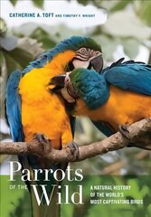 Parrots of the Wild: A Natural History of the World's Most Captivating Birds cena un informācija | Ekonomikas grāmatas | 220.lv