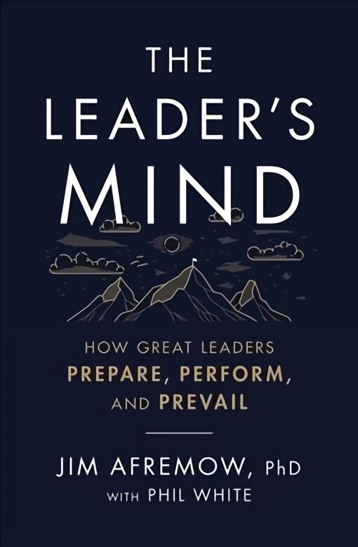 Leader's Mind: How Great Leaders Prepare, Perform, and Prevail цена и информация | Ekonomikas grāmatas | 220.lv