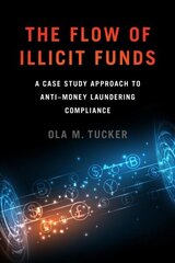 Flow of Illicit Funds: A Case Study Approach to Anti-Money Laundering Compliance цена и информация | Книги по экономике | 220.lv
