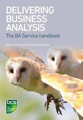 Delivering Business Analysis: The BA Service handbook цена и информация | Книги по экономике | 220.lv