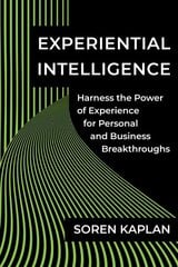 Experiential Intelligence: Harness the Power of Experience for Personal and Business Breakthroughs cena un informācija | Ekonomikas grāmatas | 220.lv