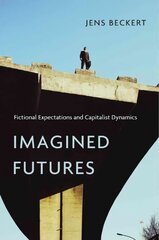 Imagined Futures: Fictional Expectations and Capitalist Dynamics cena un informācija | Ekonomikas grāmatas | 220.lv