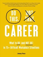 Do This, Not That: Career: What to Do (and NOT Do) in 75plus Difficult Workplace Situations cena un informācija | Ekonomikas grāmatas | 220.lv