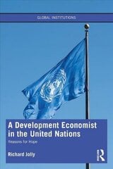 Development Economist in the United Nations: Reasons for Hope cena un informācija | Ekonomikas grāmatas | 220.lv