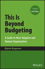 This Is Beyond Budgeting - A Guide to More Adaptive and Human Organizations: A Guide to More Adaptive and Human Organizations cena un informācija | Ekonomikas grāmatas | 220.lv