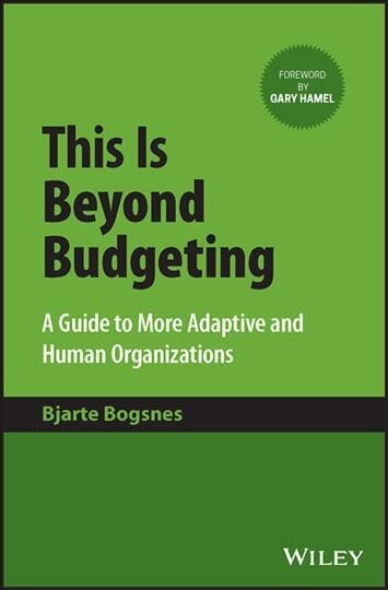This Is Beyond Budgeting - A Guide to More Adaptive and Human Organizations: A Guide to More Adaptive and Human Organizations цена и информация | Ekonomikas grāmatas | 220.lv