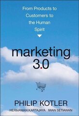 Marketing 3.0 - From Products to Customers to the Human Spirit: From Products to Customers to the Human Spirit цена и информация | Книги по экономике | 220.lv