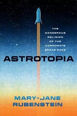 Astrotopia: The Dangerous Religion of the Corporate Space Race cena un informācija | Ekonomikas grāmatas | 220.lv