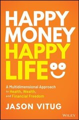 Happy Money Happy Life - A Multidimensional Approach to Health, Wealth, and Financial Freedom: A Multidimensional Approach to Health, Wealth, and Financial Freedom cena un informācija | Ekonomikas grāmatas | 220.lv