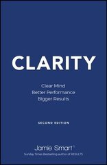 Clarity: Clear Mind, Better Performance, Bigger Re sults 2e: Clear Mind, Better Performance, Bigger Results 2nd Edition цена и информация | Книги по экономике | 220.lv