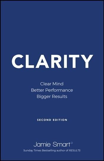 Clarity: Clear Mind, Better Performance, Bigger Re sults 2e: Clear Mind, Better Performance, Bigger Results 2nd Edition cena un informācija | Ekonomikas grāmatas | 220.lv