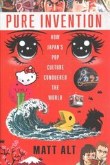 Pure Invention: How Japan's Pop Culture Conquered the World cena un informācija | Ekonomikas grāmatas | 220.lv