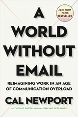 World Without Email: Reimagining Work in an Age of Communication Overload цена и информация | Книги по экономике | 220.lv