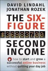 Six-Figure Second Income - How To Start and Grow A Successful Online Business Without Quitting Your Day Job: How To Start and Grow A Successful Online Business Without Quitting Your Day Job цена и информация | Книги по экономике | 220.lv