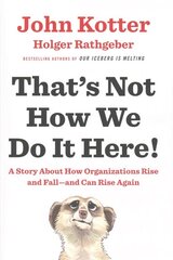 That's Not How We Do It Here!: A Story about How Organizations Rise and Fall--and Can Rise Again cena un informācija | Ekonomikas grāmatas | 220.lv