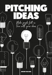 Pitching Ideas: Make People Fall in Love with Your Ideas cena un informācija | Ekonomikas grāmatas | 220.lv