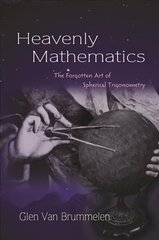 Heavenly Mathematics: The Forgotten Art of Spherical Trigonometry cena un informācija | Ekonomikas grāmatas | 220.lv