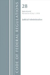 Code of Federal Regulations, Title 28 Judicial Administration 0-42, Revised as of July 1, 2018 цена и информация | Книги по экономике | 220.lv