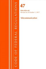 Code of Federal Regulations, Title 47 Telecommunications 40-69, Revised as of October 1, 2017 цена и информация | Книги по экономике | 220.lv