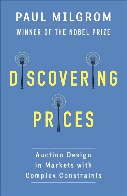 Discovering Prices: Auction Design in Markets with Complex Constraints цена и информация | Ekonomikas grāmatas | 220.lv