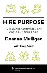 Hire Purpose: How Smart Companies Can Close the Skills Gap cena un informācija | Ekonomikas grāmatas | 220.lv
