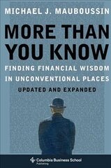 More Than You Know: Finding Financial Wisdom in Unconventional Places (Updated and Expanded) Updated and Expanded cena un informācija | Ekonomikas grāmatas | 220.lv