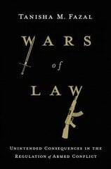 Wars of Law: Unintended Consequences in the Regulation of Armed Conflict cena un informācija | Ekonomikas grāmatas | 220.lv