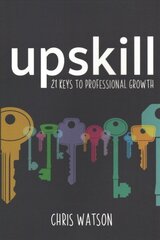 Upskill: 21 keys to professional growth cena un informācija | Ekonomikas grāmatas | 220.lv