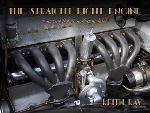 Straight Eight Engine: Powering the Premium Automobiles of the Twenties and Thirties New Edition cena un informācija | Ekonomikas grāmatas | 220.lv