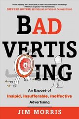 Badvertising: An Expose of Insipid, Insufferable, Ineffective Advertising цена и информация | Книги по экономике | 220.lv