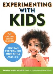 Experimenting with Kids: 50 Amazing Science Projects You Can Perform on Your Child Ages 2-5 цена и информация | Книги по экономике | 220.lv