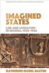 Imagined States: Law and Literature in Nigeria 1900-1966 cena un informācija | Ekonomikas grāmatas | 220.lv