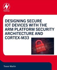 Designing Secure IoT Devices with the Arm Platform Security Architecture and Cortex-M33 cena un informācija | Ekonomikas grāmatas | 220.lv