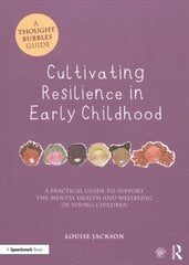 Cultivating Resilience in Early Childhood: A Practical Guide to Support the Mental Health and Wellbeing of Young Children цена и информация | Книги по социальным наукам | 220.lv