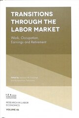 Transitions through the Labor Market: Work, Occupation, Earnings and Retirement цена и информация | Книги по экономике | 220.lv