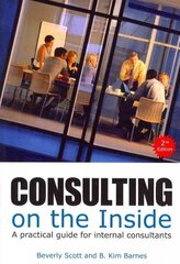 Consulting on the Inside: A Practical Guide for Internal Consultants 2nd Revised edition cena un informācija | Ekonomikas grāmatas | 220.lv