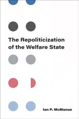 Repoliticization of the Welfare State cena un informācija | Ekonomikas grāmatas | 220.lv